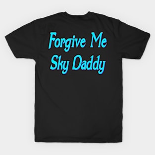 Forgive me Sky Daddy T-Shirt